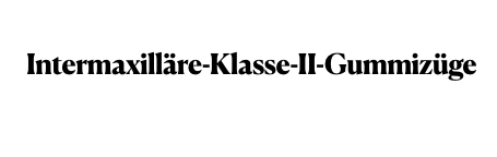 Intermaxilläre-Klasse-II-Gummizüge