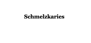 Schmelzkaries-Zahnmedizin